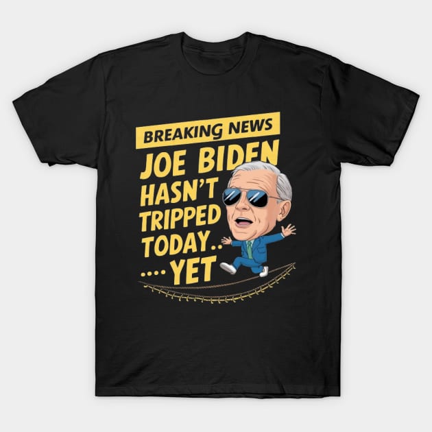 Breaking News: Joe Biden Hasn't Tripped Today... Yet Funny anti-biden Shirt T-Shirt by ARTA-ARTS-DESIGNS